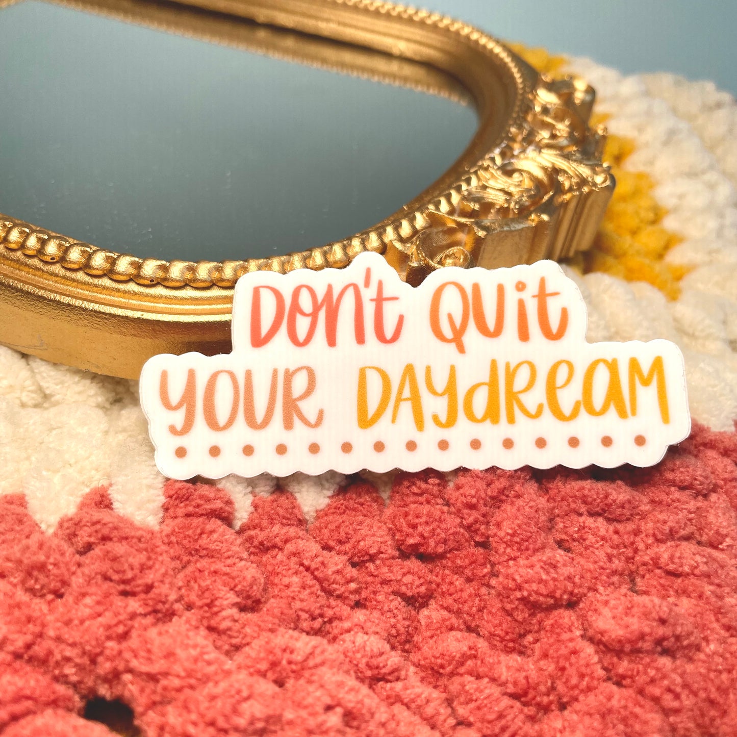 Don’t Quit your Daydream Sticker