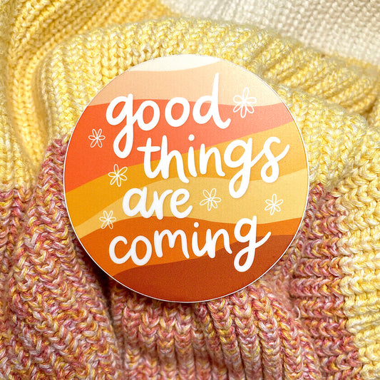 Good things are coming Sticker