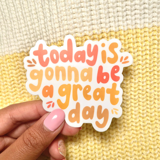 Today is gonna be great day Sticker